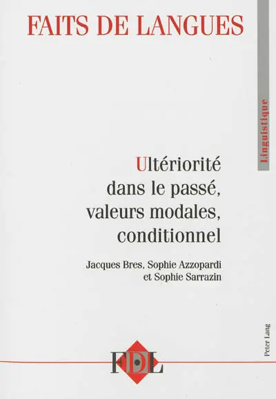 Faits de langues, n° 40. Ultériorité dans le passé, valeurs modales, conditionnel