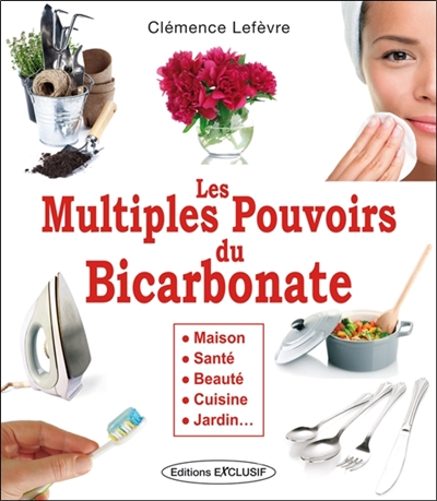 Les multiples pouvoirs du bicarbonate : maison, santé, beauté, cuisine, jardin...