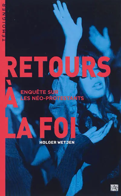 Retours à la foi : enquête sur les néo-protestants