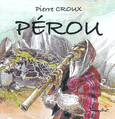 Croquis du monde. Vol. 2003. Pérou