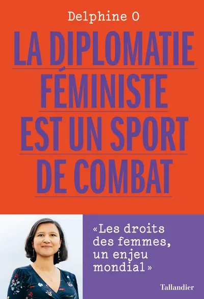La diplomatie féministe est un sport de combat : les droits des femmes, un enjeu mondial