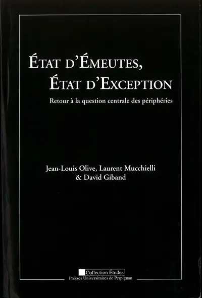 Etat d'émeutes, Etat d'exception : retour à la question centrale des périphéries : actes du colloque des 19, 20 et 21 octobre 2006 à l'Université de Perpignan Via Domitia