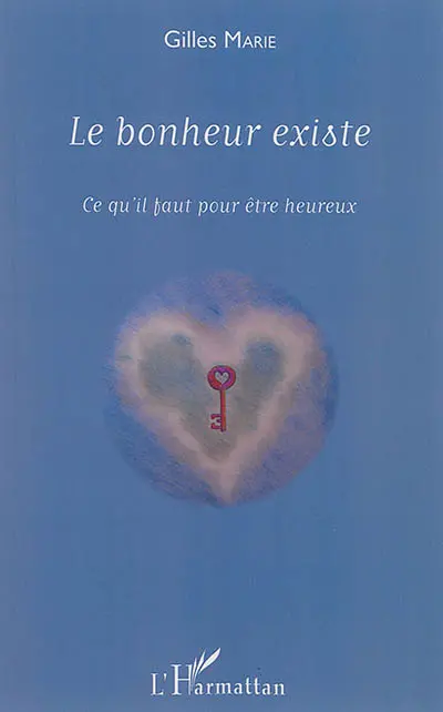 Le bonheur existe : ce qu'il faut pour être heureux