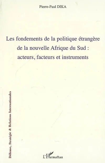 Les fondements de la politique étrangère de la nouvelle Afrique du Sud : acteurs, facteurs et instruments