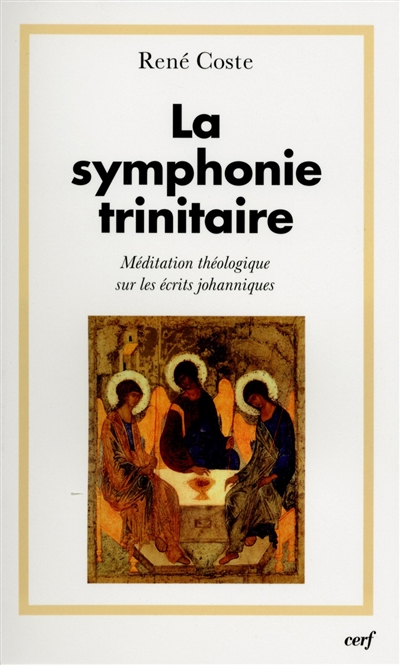 La symphonie trinitaire : méditation théologique sur les écrits johanniques