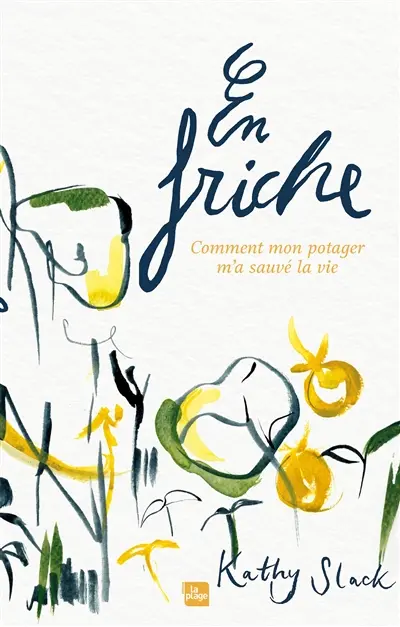 En friche : comment mon potager m'a sauvé la vie