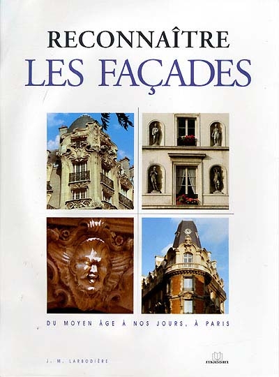 Reconnaître le style des façades : du Moyen Age à nos jours, à Paris