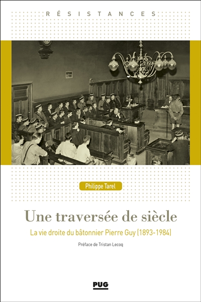 Une traversée de siècle : la vie droite du bâtonnier Pierre Guy (1893-1984) - Philippe Tarel