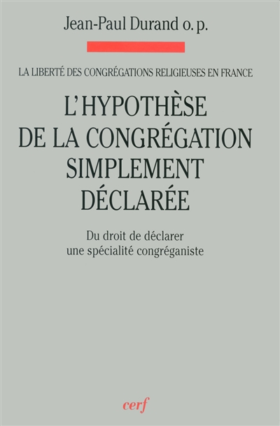 La liberté des congrégations religieuses en France. Vol. 3. L'hypothèse de la congrégation simplement déclarée : du droit de déclarer une spécialité congréganiste