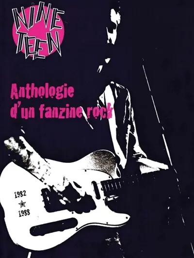Nineteen : 1982-1988. Anthologie d'un fanzine rock