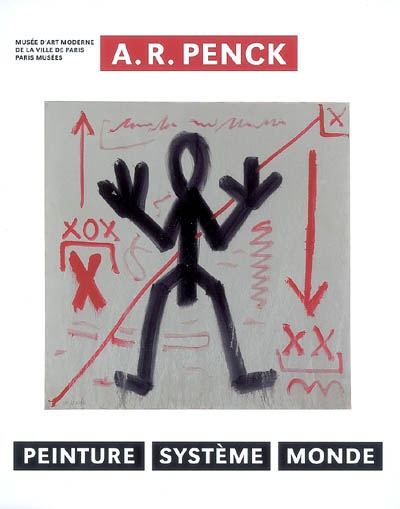 A.R. Penck, peinture, système, monde : exposition, Paris, Musée d'art moderne, 14 février-11 mai 2008