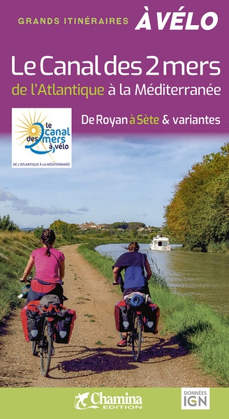 Le canal des 2 mers : de l'Atlantique à la Méditerranée : de Royan à Sète & variantes
