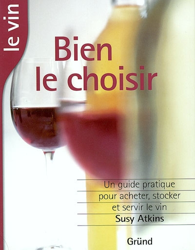 Le vin, bien le choisir : un guide complet pour l'acheter, le conserver et le servir