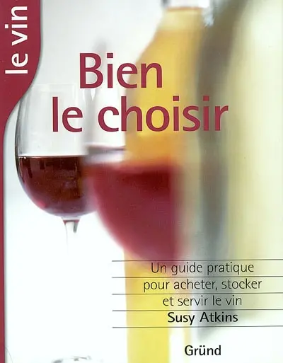Le vin, bien le choisir : un guide complet pour l'acheter, le conserver et le servir