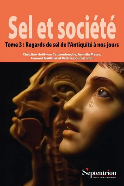 Sel et société. Vol. 3. Regards de sel de l'Antiquité à nos jours Sel et société. Vol. 3. Regards de sel de l'Antiquité à nos jours