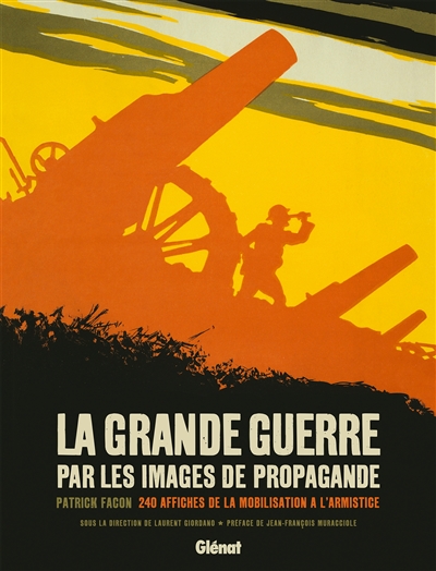 La Grande Guerre par les images de propagande : 240 affiches de la mobilisation à l'armistice