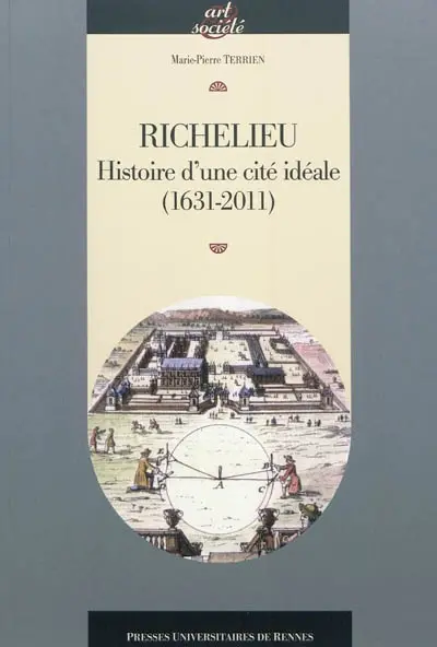 Richelieu : histoire d'une cité idéale (1631-2011)