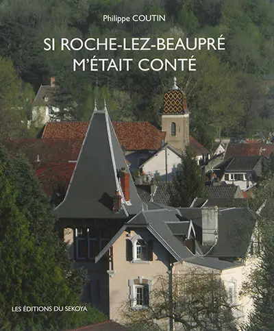 Si Roche-lez-Beaupré m'était conté : une fresque historique de plus de 700 ans