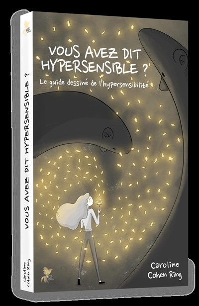 Vous avez dit hypersensible ? : le guide dessiné de l'hypersensibilité