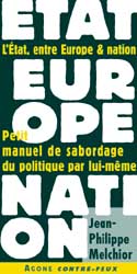 L'Etat entre Europe et nation : petit manuel de sabordage du politique par lui-même