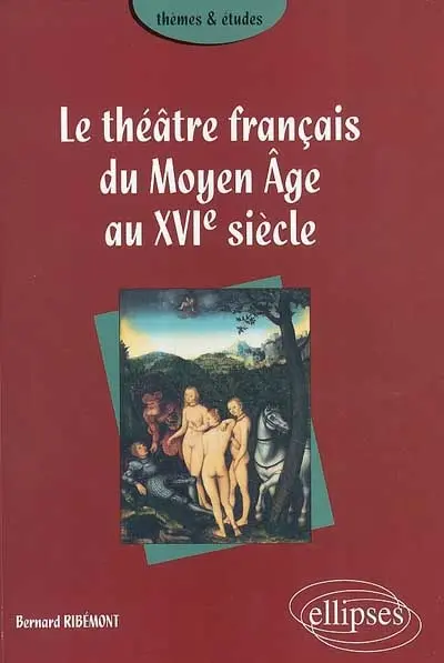 Le théâtre français du Moyen Age au XVIe siècle