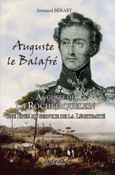 Auguste le Balafré : Auguste de La Rochejaquelein : une épée au service de la légitimité