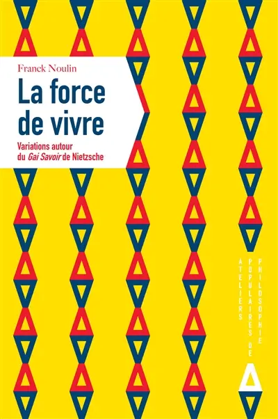 La force de vivre : variations autour du Gai savoir de Nietzsche