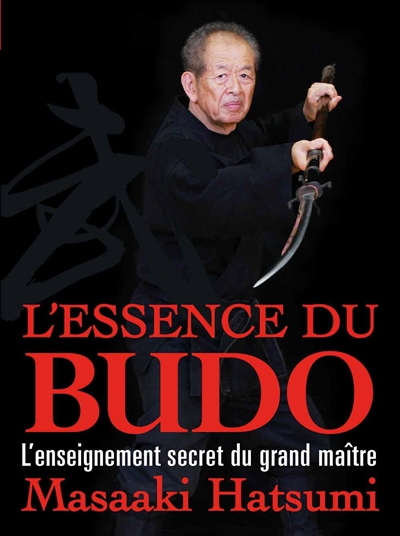 L'essence du budo : l'enseignement secret du grand maître
