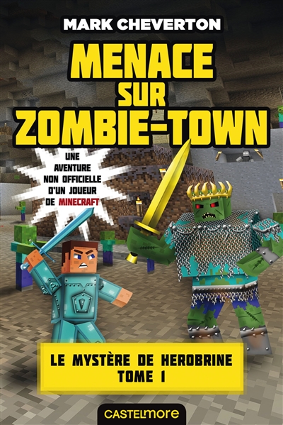 Le mystère de Herobrine : une aventure non officielle d'un joueur de Minecraft. Vol. 1. Menace sur Zombie-Town