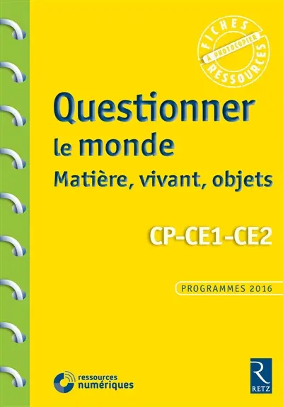 Questionner le monde : matière, vivant, objets, CP-CE1-CE2 : programmes 2016