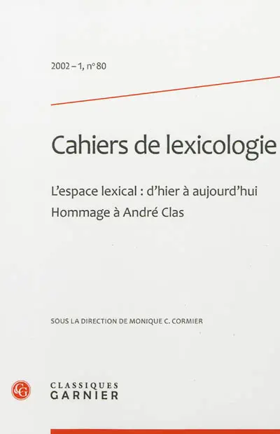 Cahiers de lexicologie, n° 80. L'espace lexical, d'hier à aujourd'hui : hommage à André Clas