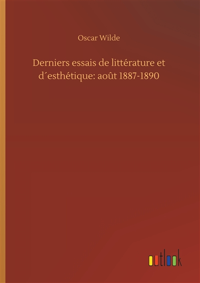 Derniers essais de littérature et d´esthétique : août 1887-1890