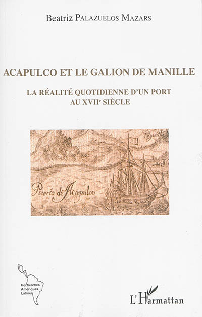 Acapulco et le galion de Manille : la réalité quotidienne d'un port au XVIIe siècle
