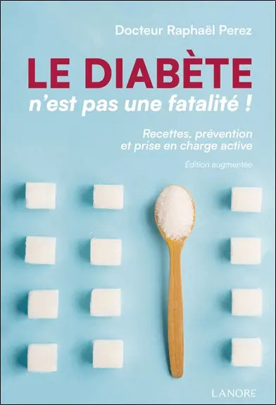 Le diabète n'est pas une fatalité ! : recettes, prévention et prise en charge active