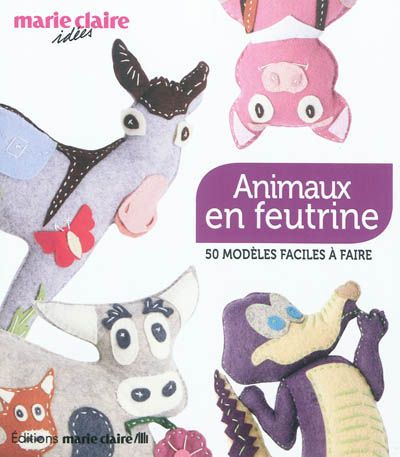 Animaux en feutrine : 50 modèles faciles à faire