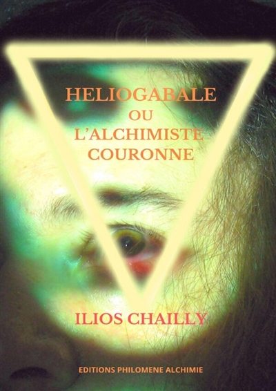 Héliogabale, ou l'alchimiste couronné