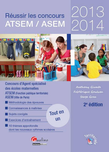 Réussir les concours ATSEM-ASEM 2013-2014 : concours d'agent spécialisé des écoles maternelles : ATSEM (fonction publique territoriale), ASEM (ville de Paris)