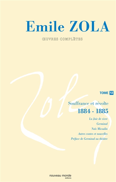 Emile Zola : oeuvres complètes. Vol. 12. Souffrance et révolte (1884-1885)