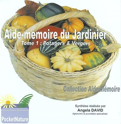 Aide-mémoire du jardinier. Vol. 1. Potagers et vergers