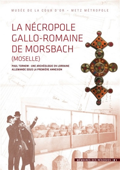 La nécropole gallo-romaine de Morsbach (Moselle) : Paul Tornow, une archéologie en Lorraine allemande sous la première annexion