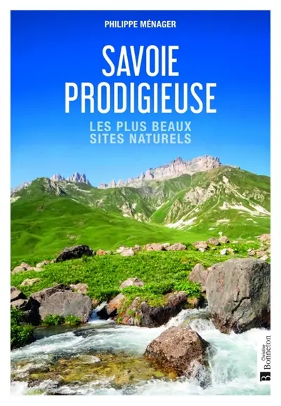 Savoie prodigieuse : les plus beaux sites naturels Savoie prodigieuse : les plus beaux sites naturels