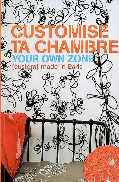 Customise ta chambre. Your own zone (custom) made in Paris