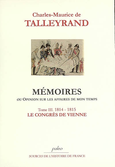 Mémoires ou Opinion sur les affaires de mon temps. Vol. 3. 1814-1815, Le congrès de Vienne