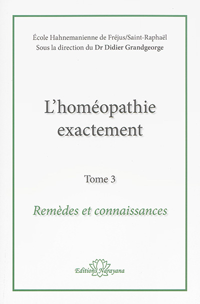 L'homéopathie exactement. Vol. 3. Remèdes et connaissance
