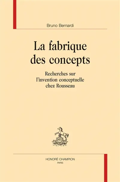 La fabrique des concepts : recherches sur l'invention conceptuelle chez Rousseau