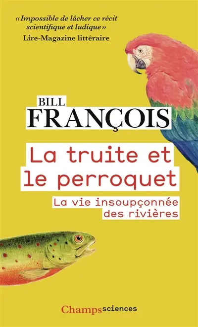 La truite et le perroquet : la vie insoupçonnée des rivières La truite et le perroquet : la vie insoupçonnée des rivières