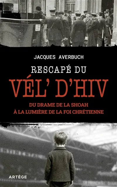 Rescapé du Vél'd'Hiv : du drame de la Shoah à la lumière de la foi chrétienne