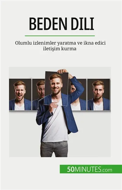 Beden dili : Olumlu izlenimler yaratma ve ikna edici iletişim kurma