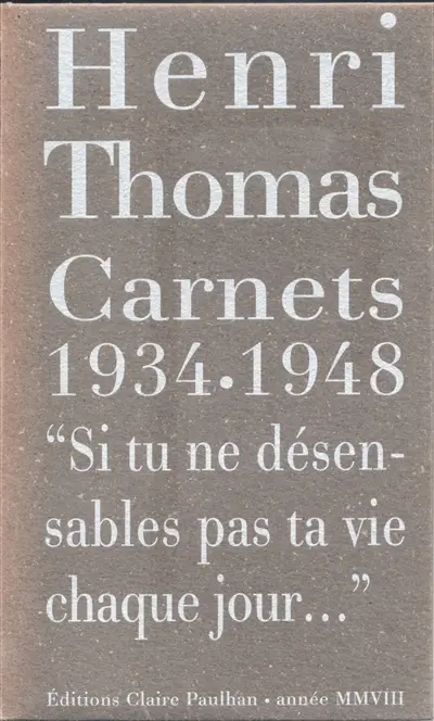 Carnets 1934-1948 : si tu ne désensables pas ta vie chaque jour...