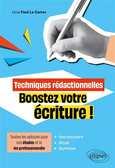 Techniques rédactionnelles : boostez votre écriture ! : toutes les astuces pour vos études et la vie professionnelle